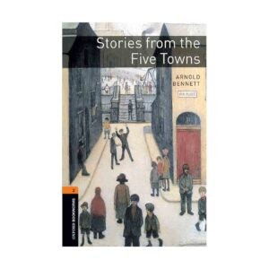 خرید کتاب داستان کوتاه انگلیسی | فروشگاه اینترنتی کتاب زبان | Oxford Bookworms 2 Stories from the Five Towns | آکسفورد بوک ورمز دو داستان هایی از پنج شهر