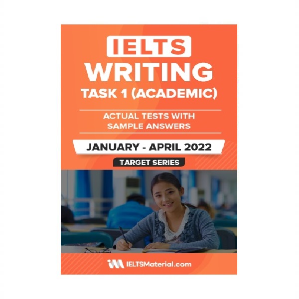کتاب آزمون واقعی آیلتس | فروشگاه اینترنتی کتاب آیلتس | IELTS WRITING TASK 1 ACADEMIC ACTUAL TESTS WITH SAMPLE ANSWERS January April 2022 | آیلتس رایتینگ تسک یک آکادمیک اکچوال تست ژانویه آوریل