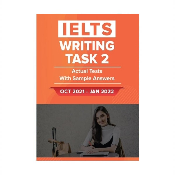 کتاب آزمون واقعی آیلتس | فروشگاه اینترنتی کتاب آیلتس | IELTS WRITING TASK 2 ACTUAL TESTS WITH SAMPLE ANSWERS Oct 2021 Jan 2022 | آیلتس رایتینگ تسک دو اکچوال تست اکتبر ژانویه