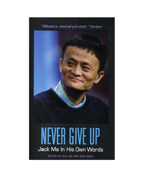خرید کتاب رمان انگلیسی | Never Give Up Jack Ma in His Own Words | کتاب رمان انگلیسی Never Give Up Jack Ma in His Own Words اثر Suk Lee