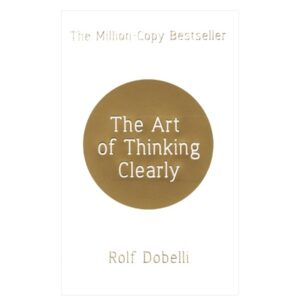 خرید کتاب رمان انگلیسی | The Art of Thinking Clearly | رمان انگلیسی The Art of Thinking Clearly اثر Rolf Dobelli