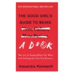 خرید کتاب رمان انگلیسی | The Good Girl's Guide To Being A Dcik | رمان انگلیسی The Good Girl's Guide To Being A Dcik اثر Alexandra Reinwarth