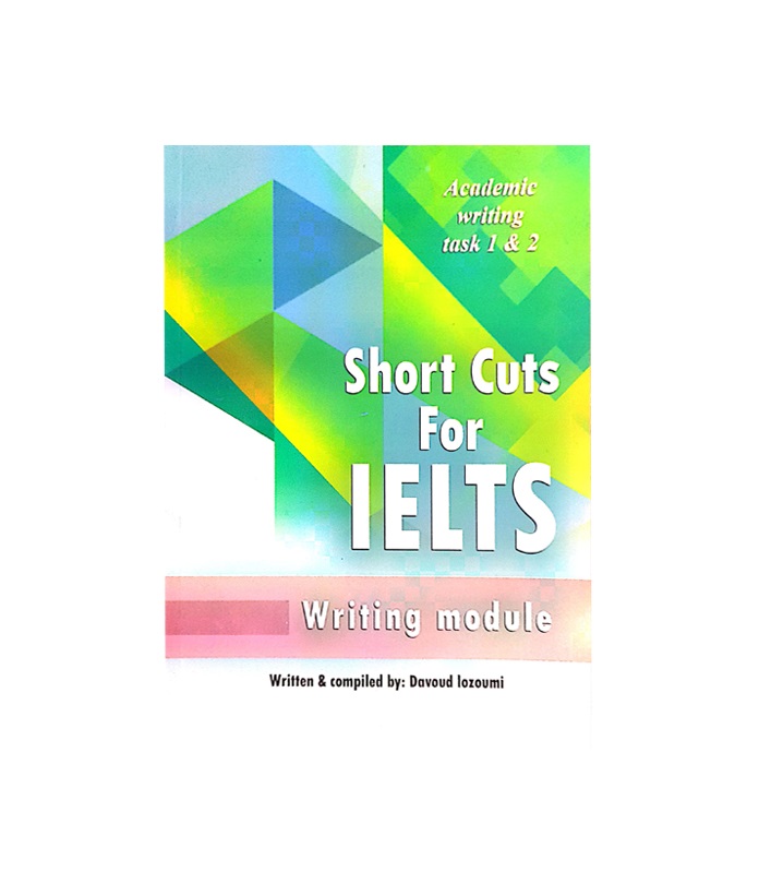 کتاب Short Cuts For IELTS Academic Writing task 1 & 2 شورت کاتس فور آیلتس آکادمیک رایتینگ تسک یک و دو