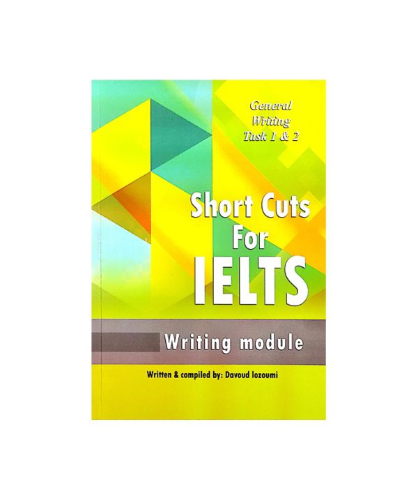 کتاب Short Cuts For IELTS General Writing task 1&2 شورت کاتس فور آیلتس جنرال رایتینگ تسک یک و دو